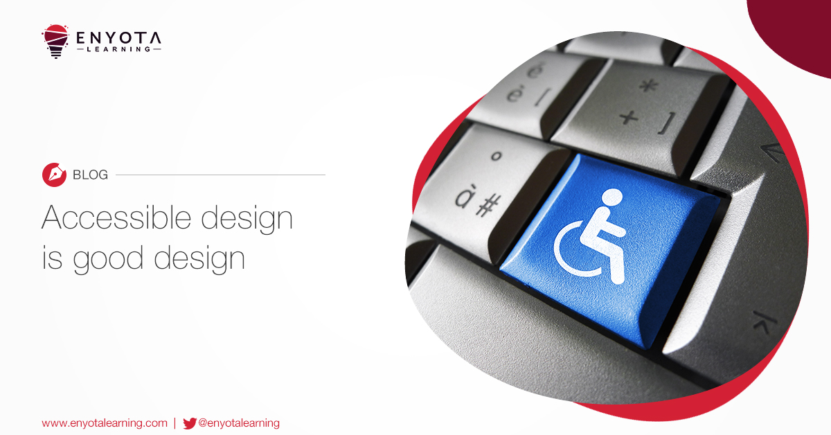Accessible Elearning Design Is Good Elearning Design