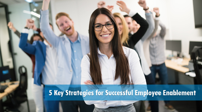 5 Key Strategies For Successful Employee Enablement