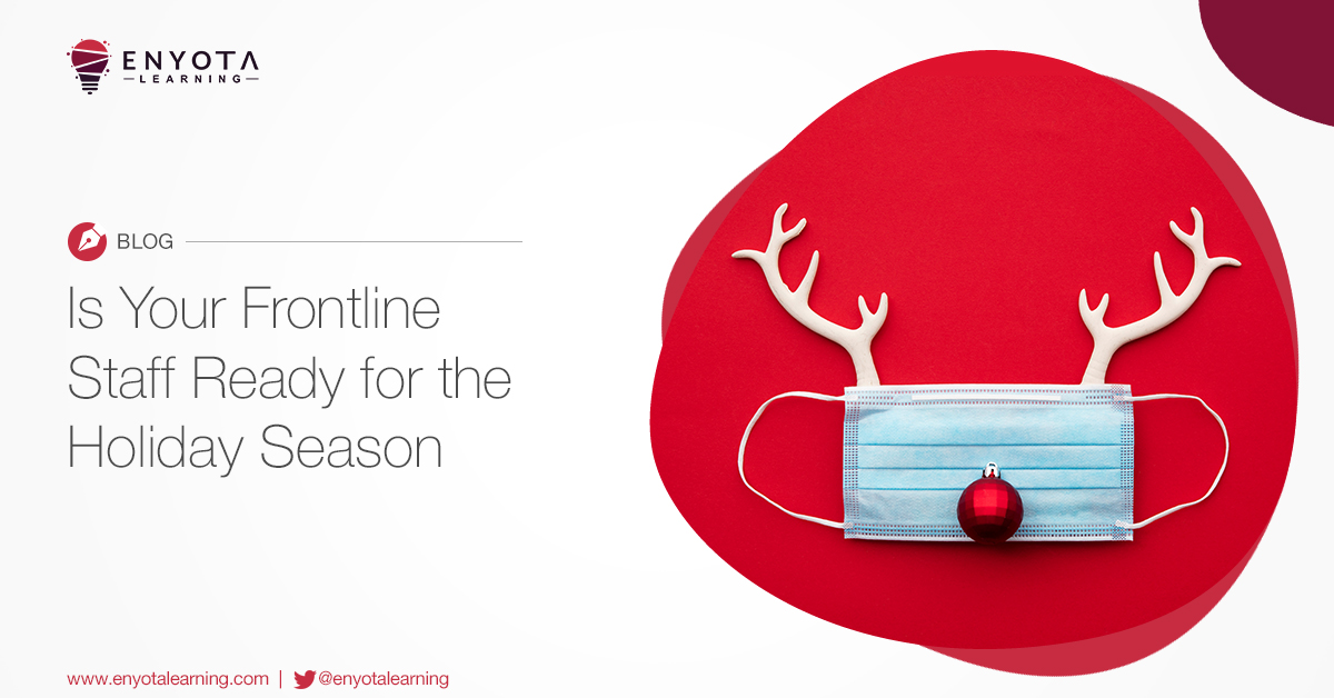 Is Your Frontline Staff Ready For The Holiday Season?