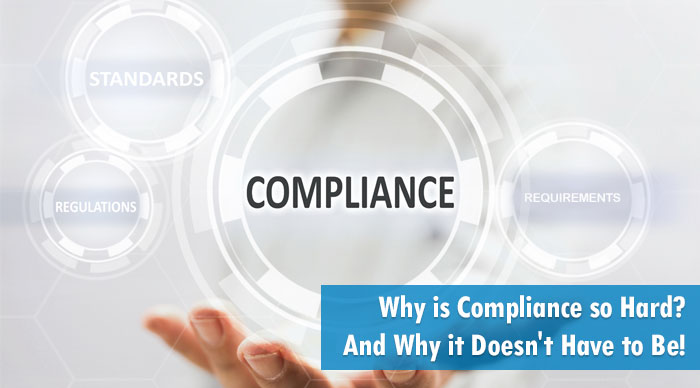 Why Is Compliance So Hard? And Why It Doesn'T Have To Be!