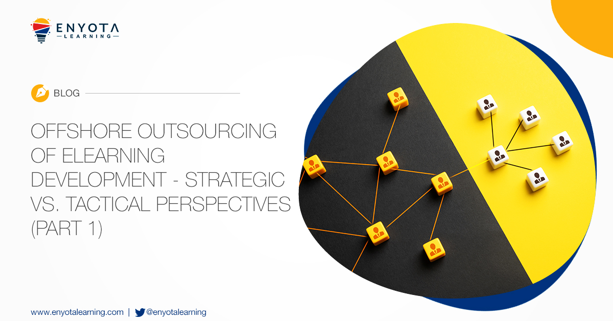 Offshore Outsourcing Of Elearning Development - Strategic Vs. Tactical Perspectives (Part 2)