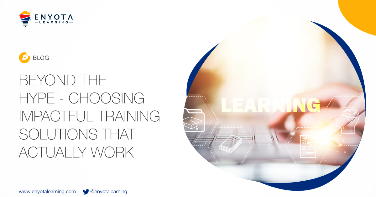 Beyond The Hype - Choosing Impactful Training Solutions That Actually Work