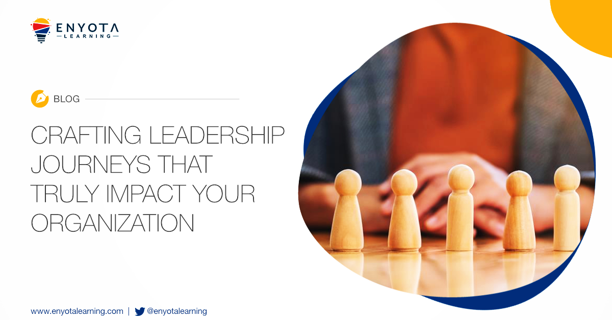 Crafting Leadership Journeys That Truly Impact Your Organization