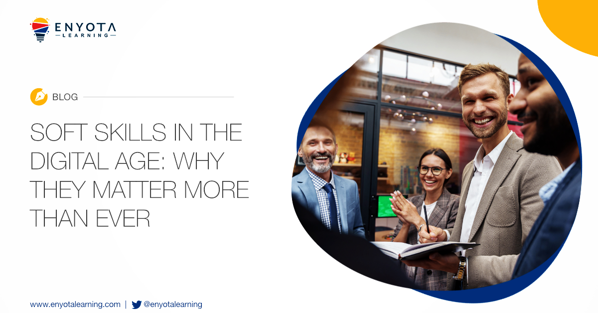 Soft Skills In The Digital Age: Why They Matter More Than Ever